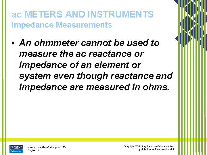 ac METERS AND INSTRUMENTS Impedance Measurements • An ohmmeter cannot be used to measure