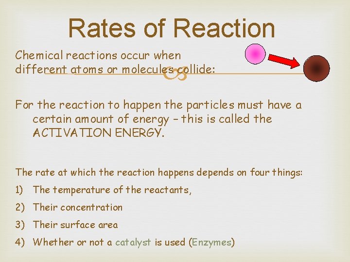 Rates of Reaction Chemical reactions occur when different atoms or molecules collide: For the