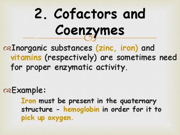 2. Cofactors and Coenzymes Inorganic substances (zinc, iron) and vitamins (respectively) are sometimes need