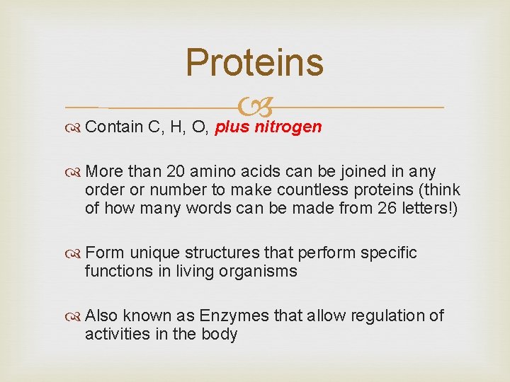 Proteins Contain C, H, O, plus nitrogen More than 20 amino acids can be