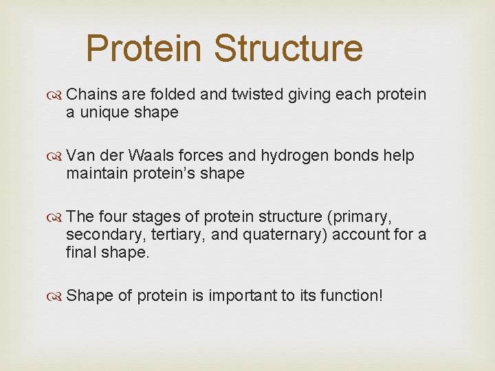 Protein Structure Chains are folded and twisted giving each protein a unique shape Van