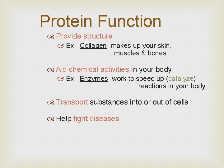 Protein Function Provide structure Ex: Collagen- makes up your skin, muscles & bones Aid