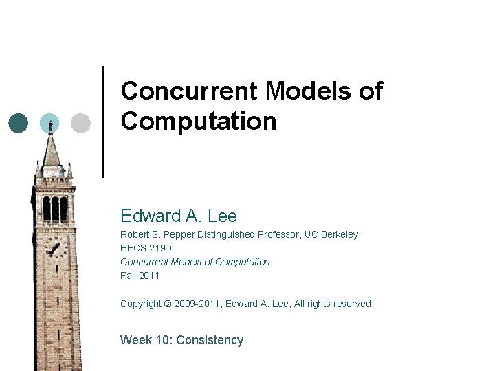 Concurrent Models of Computation Edward A. Lee Robert S. Pepper Distinguished Professor, UC Berkeley