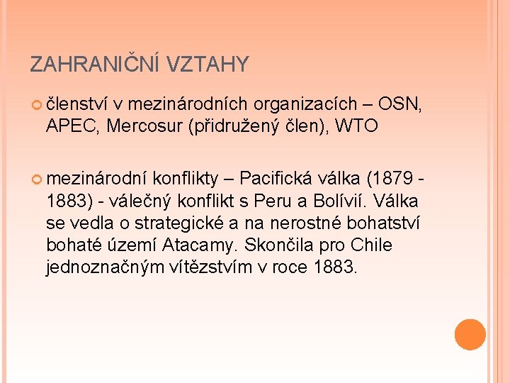 ZAHRANIČNÍ VZTAHY členství v mezinárodních organizacích – OSN, APEC, Mercosur (přidružený člen), WTO mezinárodní