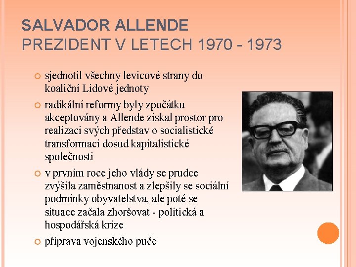 SALVADOR ALLENDE PREZIDENT V LETECH 1970 - 1973 sjednotil všechny levicové strany do koaliční