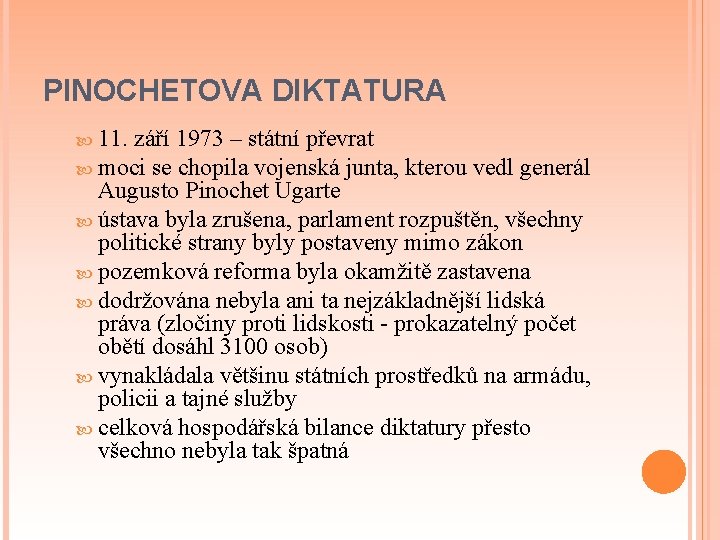 PINOCHETOVA DIKTATURA 11. září 1973 – státní převrat moci se chopila vojenská junta, kterou