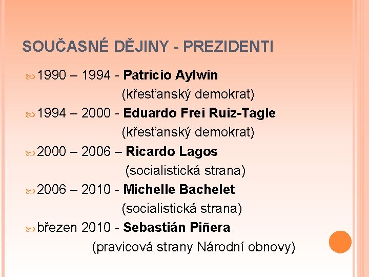 SOUČASNÉ DĚJINY - PREZIDENTI 1990 – 1994 - Patricio Aylwin (křesťanský demokrat) 1994 –