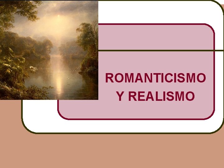 ROMANTICISMO Y REALISMO 
