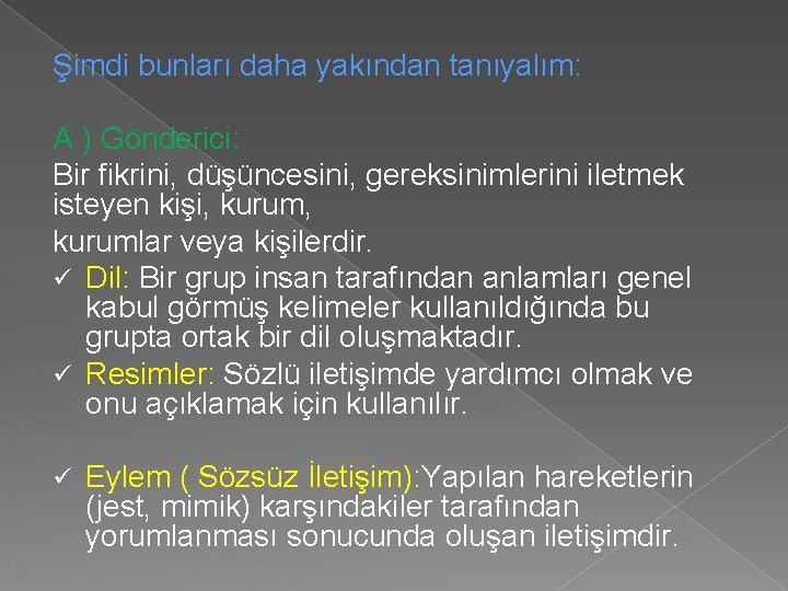 Şimdi bunları daha yakından tanıyalım: A ) Gönderici: Bir fikrini, düşüncesini, gereksinimlerini iletmek isteyen