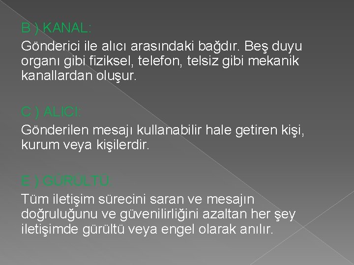 B ) KANAL: Gönderici ile alıcı arasındaki bağdır. Beş duyu organı gibi fiziksel, telefon,