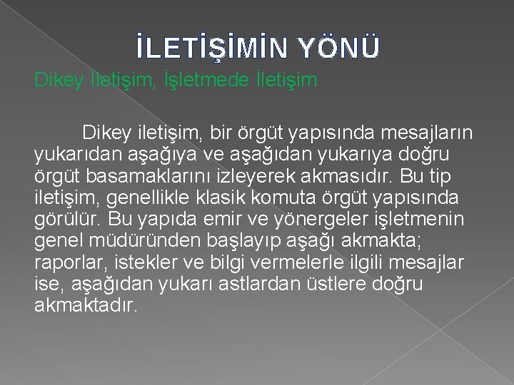 İLETİŞİMİN YÖNÜ Dikey İletişim, İşletmede İletişim Dikey iletişim, bir örgüt yapısında mesajların yukarıdan aşağıya