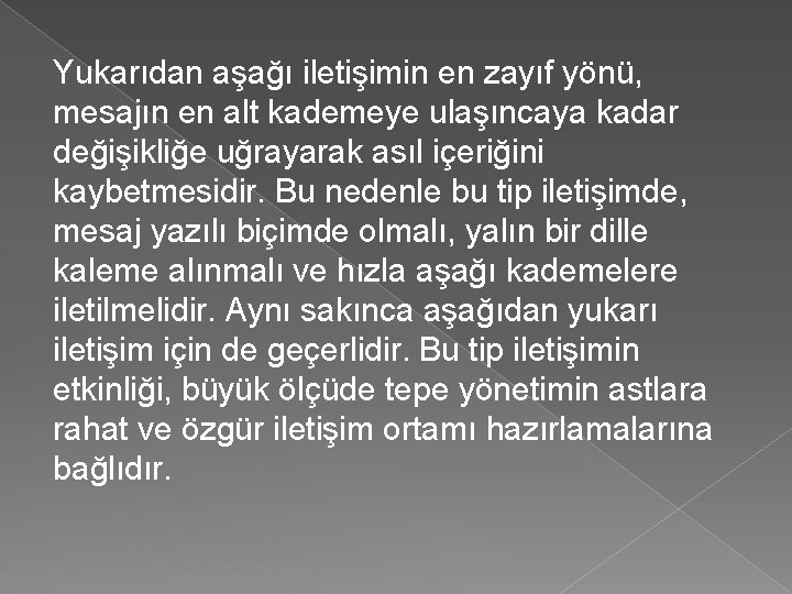 Yukarıdan aşağı iletişimin en zayıf yönü, mesajın en alt kademeye ulaşıncaya kadar değişikliğe uğrayarak