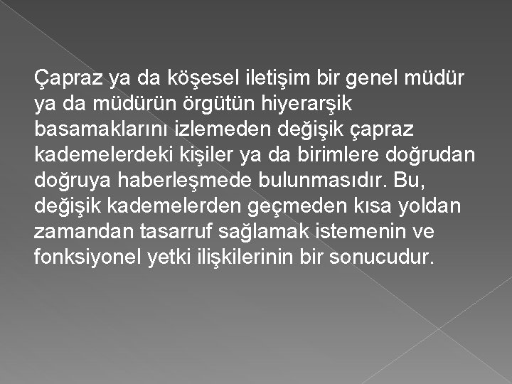 Çapraz ya da köşesel iletişim bir genel müdür ya da müdürün örgütün hiyerarşik basamaklarını