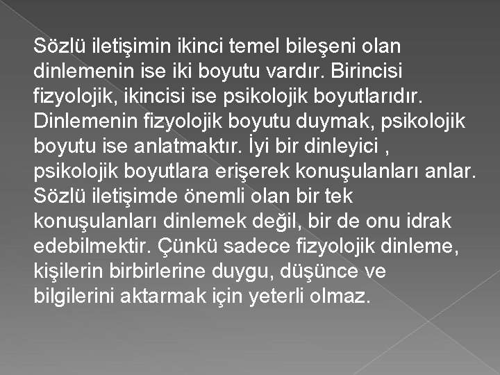 Sözlü iletişimin ikinci temel bileşeni olan dinlemenin ise iki boyutu vardır. Birincisi fizyolojik, ikincisi