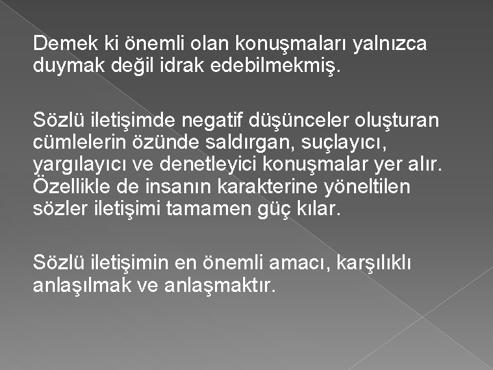 Demek ki önemli olan konuşmaları yalnızca duymak değil idrak edebilmekmiş. Sözlü iletişimde negatif düşünceler