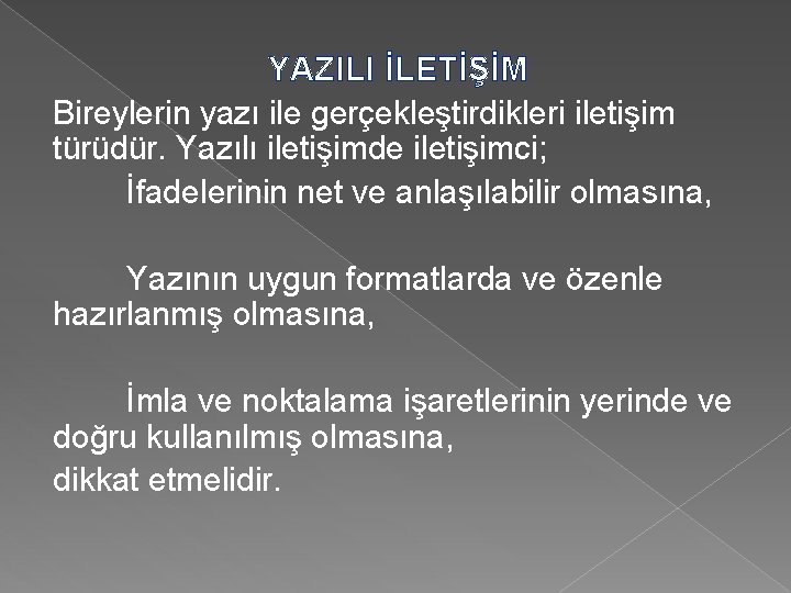 YAZILI İLETİŞİM Bireylerin yazı ile gerçekleştirdikleri iletişim türüdür. Yazılı iletişimde iletişimci; İfadelerinin net ve