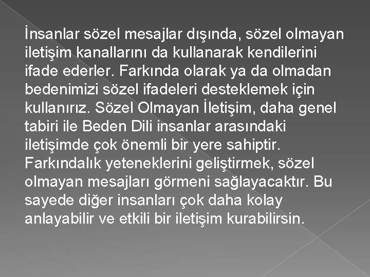 İnsanlar sözel mesajlar dışında, sözel olmayan iletişim kanallarını da kullanarak kendilerini ifade ederler. Farkında