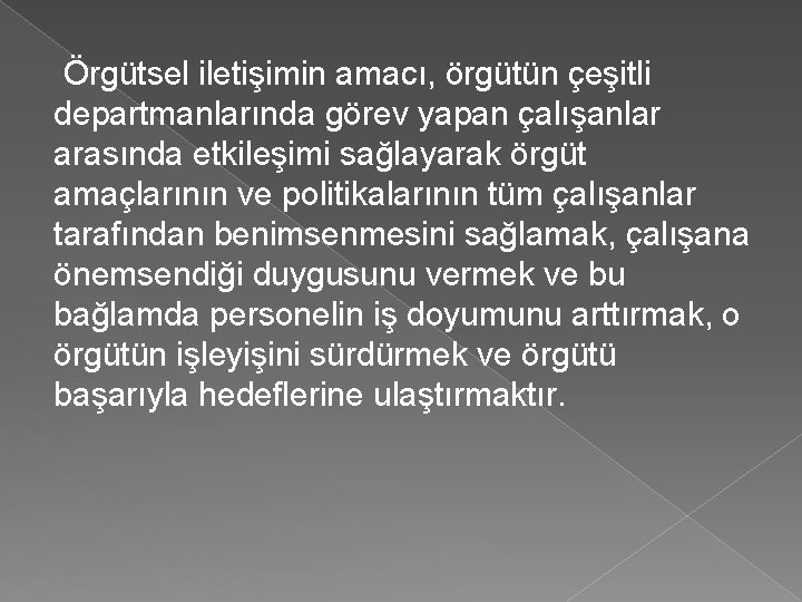 Örgütsel iletişimin amacı, örgütün çeşitli departmanlarında görev yapan çalışanlar arasında etkileşimi sağlayarak örgüt amaçlarının