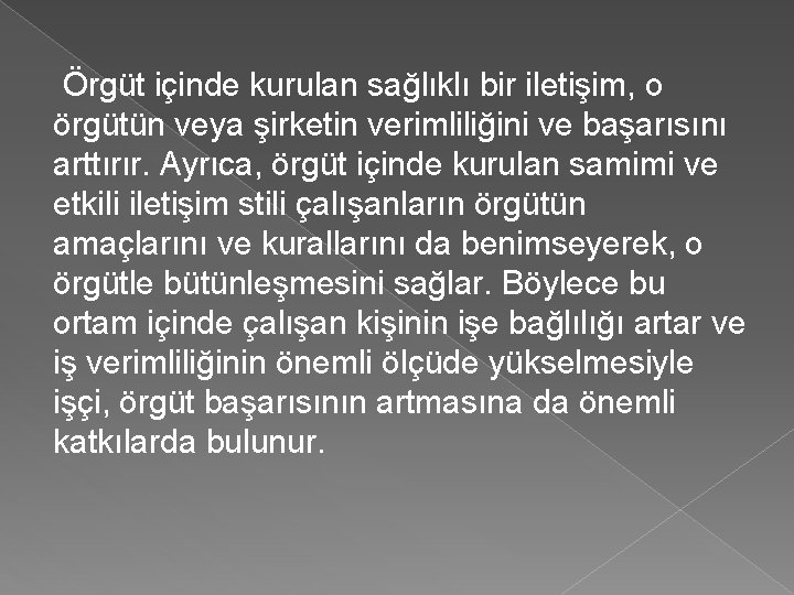 Örgüt içinde kurulan sağlıklı bir iletişim, o örgütün veya şirketin verimliliğini ve başarısını arttırır.