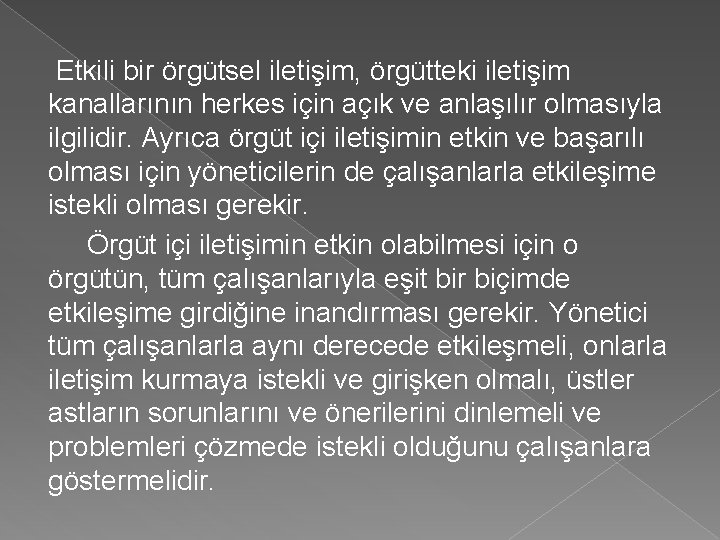 Etkili bir örgütsel iletişim, örgütteki iletişim kanallarının herkes için açık ve anlaşılır olmasıyla ilgilidir.