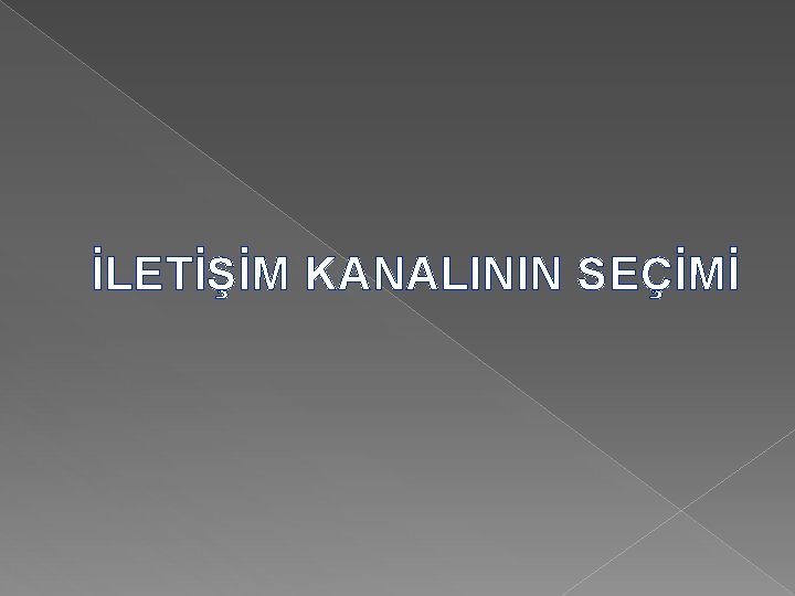 İLETİŞİM KANALININ SEÇİMİ 