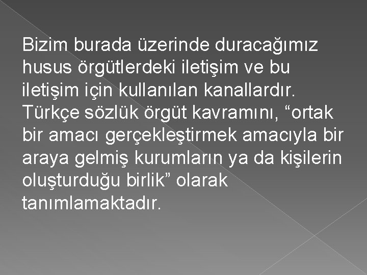 Bizim burada üzerinde duracağımız husus örgütlerdeki iletişim ve bu iletişim için kullanılan kanallardır. Türkçe