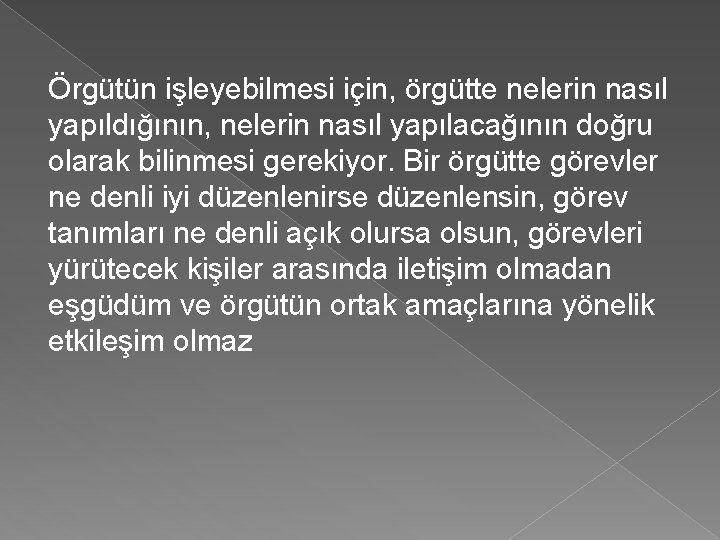 Örgütün işleyebilmesi için, örgütte nelerin nasıl yapıldığının, nelerin nasıl yapılacağının doğru olarak bilinmesi gerekiyor.