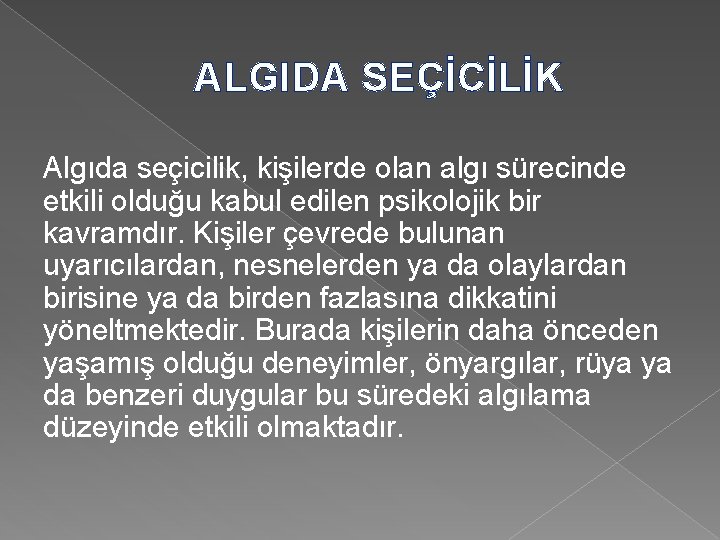 ALGIDA SEÇİCİLİK Algıda seçicilik, kişilerde olan algı sürecinde etkili olduğu kabul edilen psikolojik bir