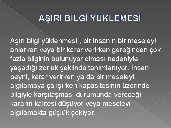 AŞIRI BİLGİ YÜKLEMESİ Aşırı bilgi yüklenmesi , bir insanın bir meseleyi anlarken veya bir