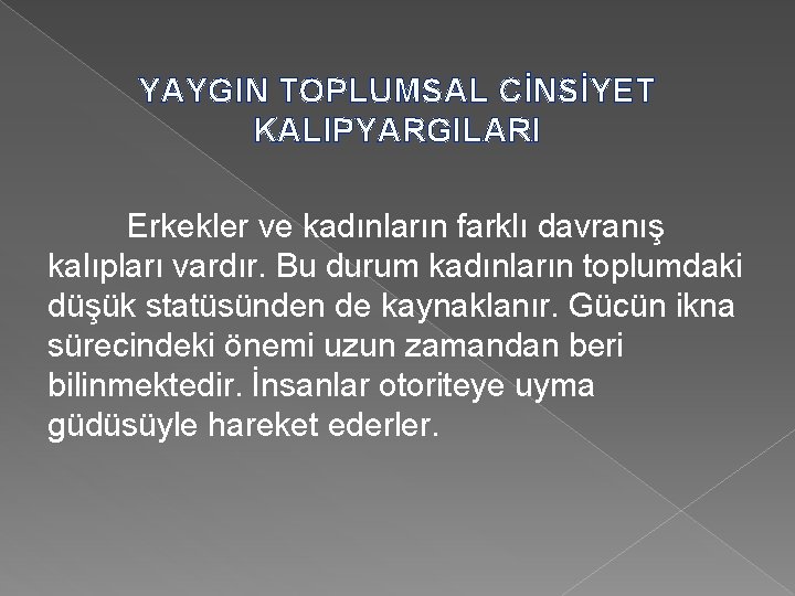 YAYGIN TOPLUMSAL CİNSİYET KALIPYARGILARI Erkekler ve kadınların farklı davranış kalıpları vardır. Bu durum kadınların