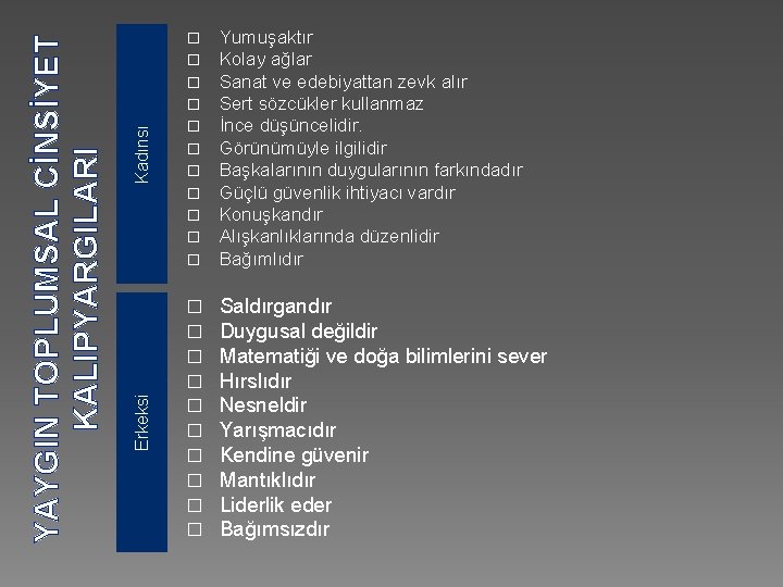 Kadınsı Yumuşaktır Kolay ağlar Sanat ve edebiyattan zevk alır Sert sözcükler kullanmaz İnce düşüncelidir.