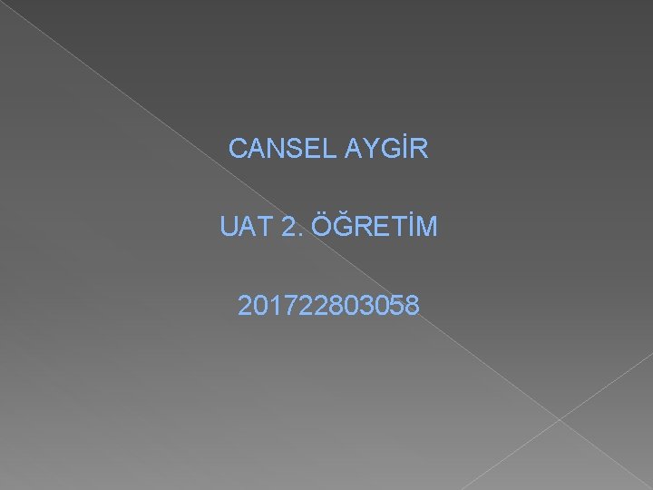 CANSEL AYGİR UAT 2. ÖĞRETİM 201722803058 