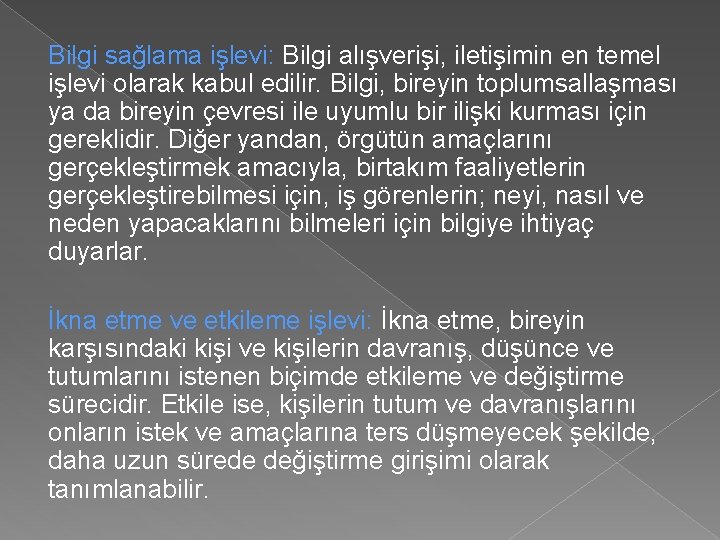 Bilgi sağlama işlevi: Bilgi alışverişi, iletişimin en temel işlevi olarak kabul edilir. Bilgi, bireyin