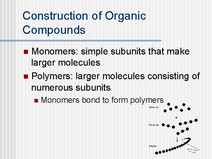 Construction of Organic Compounds Monomers: simple subunits that make larger molecules n Polymers: larger