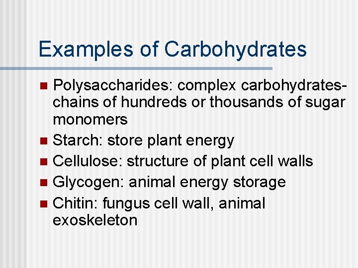 Examples of Carbohydrates Polysaccharides: complex carbohydrateschains of hundreds or thousands of sugar monomers n