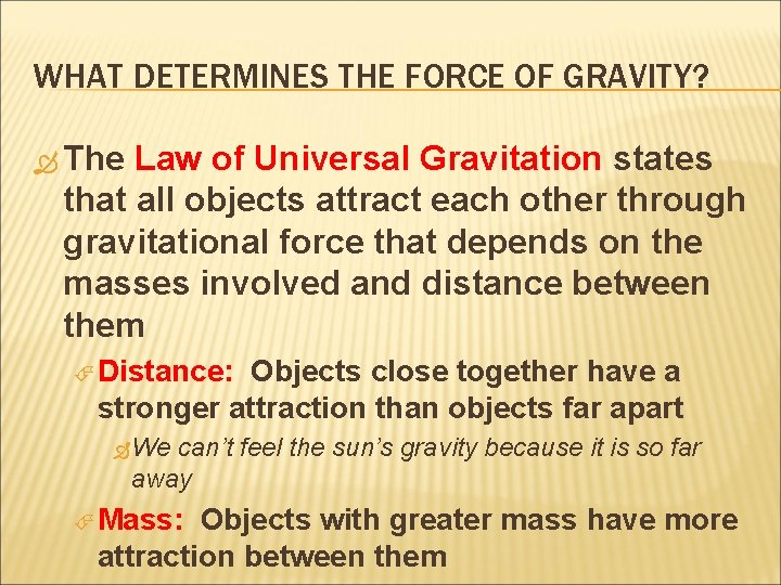 WHAT DETERMINES THE FORCE OF GRAVITY? The Law of Universal Gravitation states that all