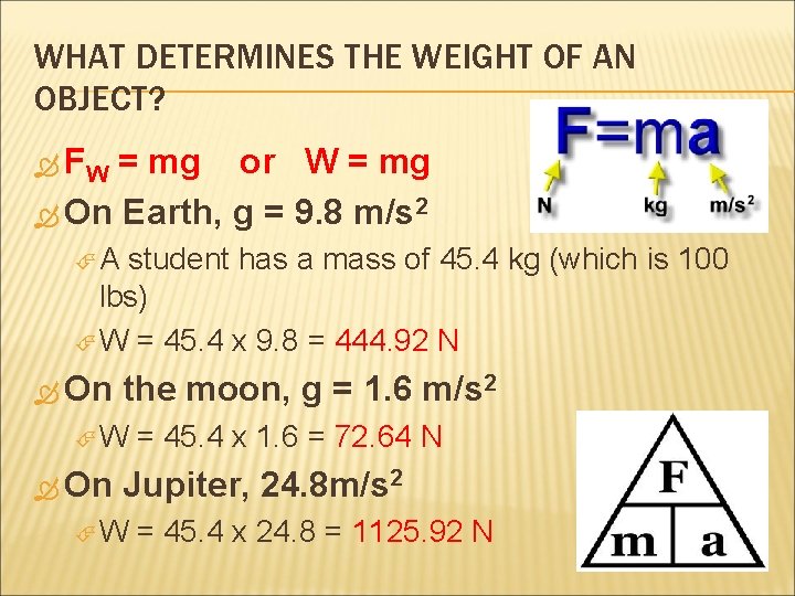 WHAT DETERMINES THE WEIGHT OF AN OBJECT? FW = mg or W = mg