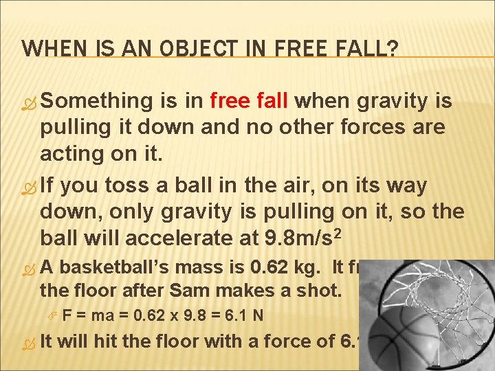 WHEN IS AN OBJECT IN FREE FALL? Something is in free fall when gravity