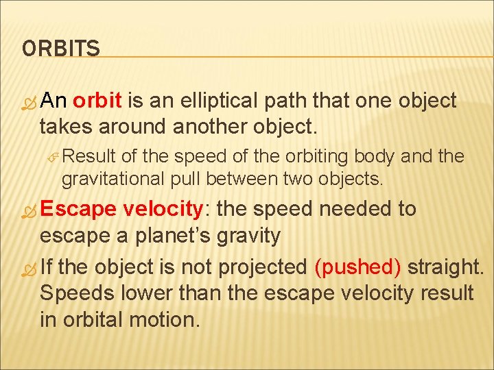 ORBITS An orbit is an elliptical path that one object takes around another object.