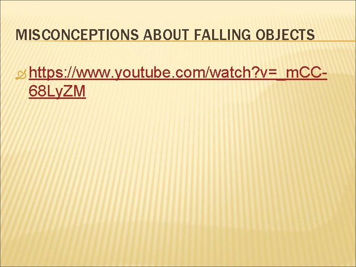 MISCONCEPTIONS ABOUT FALLING OBJECTS https: //www. youtube. com/watch? v=_m. CC- 68 Ly. ZM 