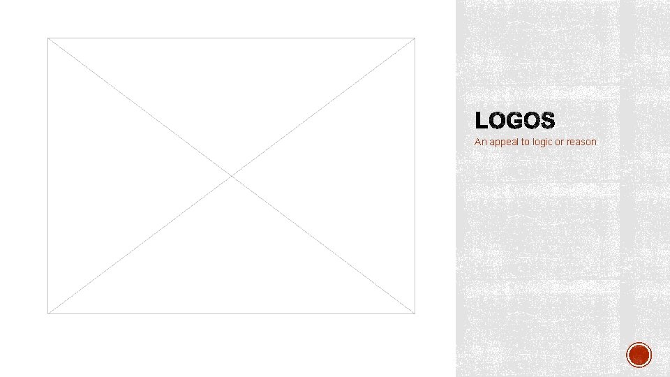 An appeal to logic or reason 