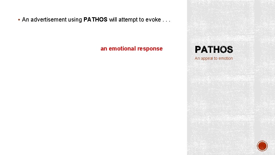 § An advertisement using PATHOS will attempt to evoke. . . an emotional response
