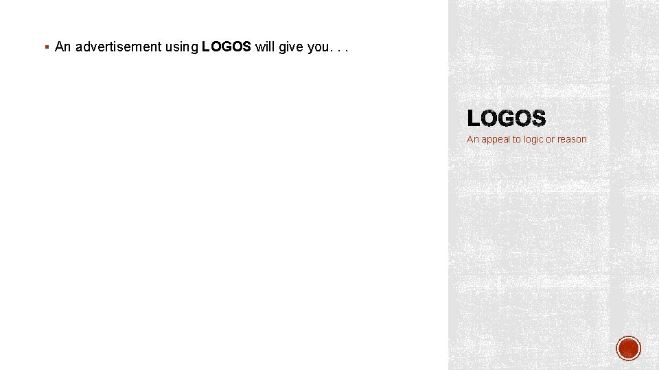 § An advertisement using LOGOS will give you. . . An appeal to logic