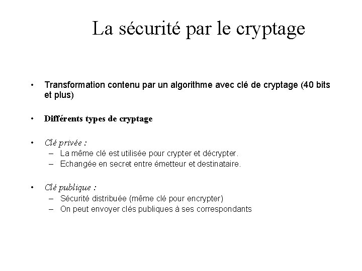 La sécurité par le cryptage • Transformation contenu par un algorithme avec clé de