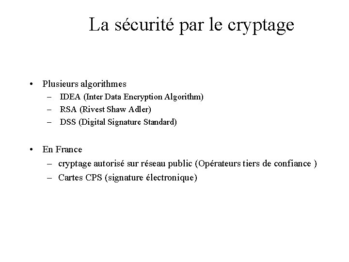 La sécurité par le cryptage • Plusieurs algorithmes – IDEA (Inter Data Encryption Algorithm)