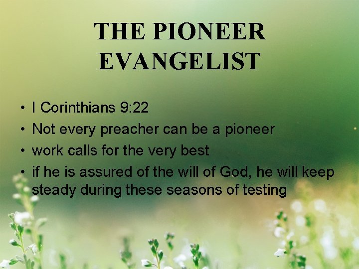 THE PIONEER EVANGELIST • • I Corinthians 9: 22 Not every preacher can be