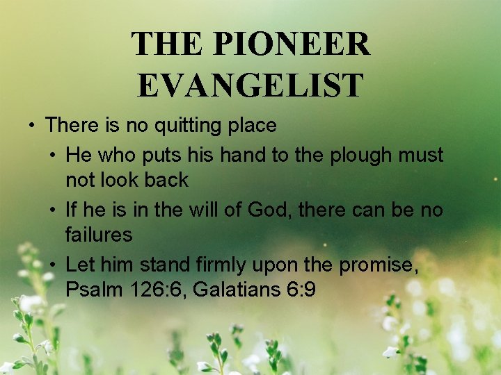 THE PIONEER EVANGELIST • There is no quitting place • He who puts his