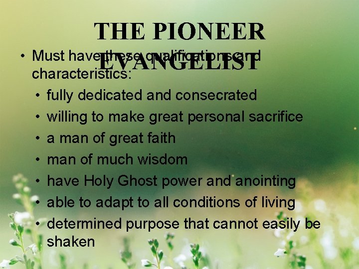 THE PIONEER • Must have these qualifications and EVANGELIST characteristics: • • fully dedicated