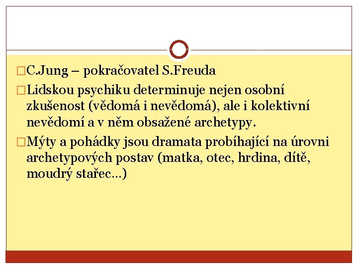 �C. Jung – pokračovatel S. Freuda �Lidskou psychiku determinuje nejen osobní zkušenost (vědomá i