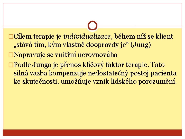 �Cílem terapie je individualizace, během níž se klient „stává tím, kým vlastně doopravdy je“